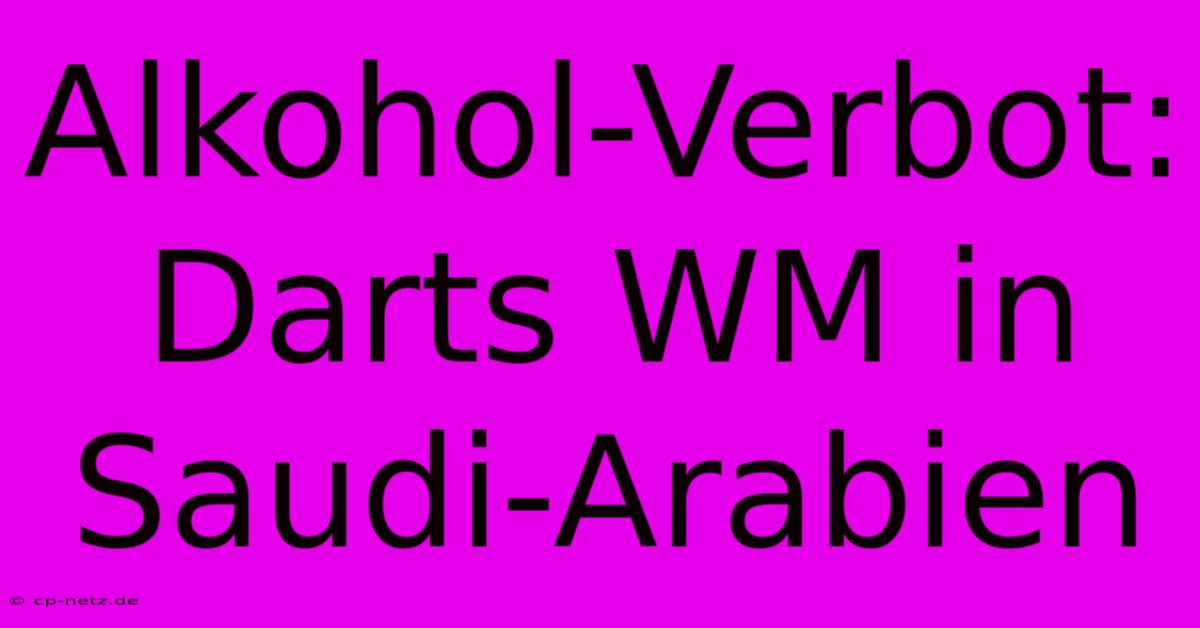 Alkohol-Verbot: Darts WM In Saudi-Arabien