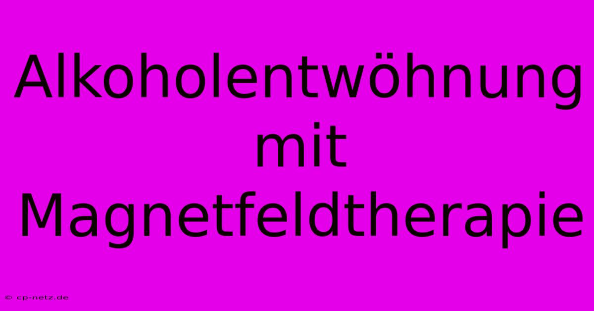 Alkoholentwöhnung Mit Magnetfeldtherapie