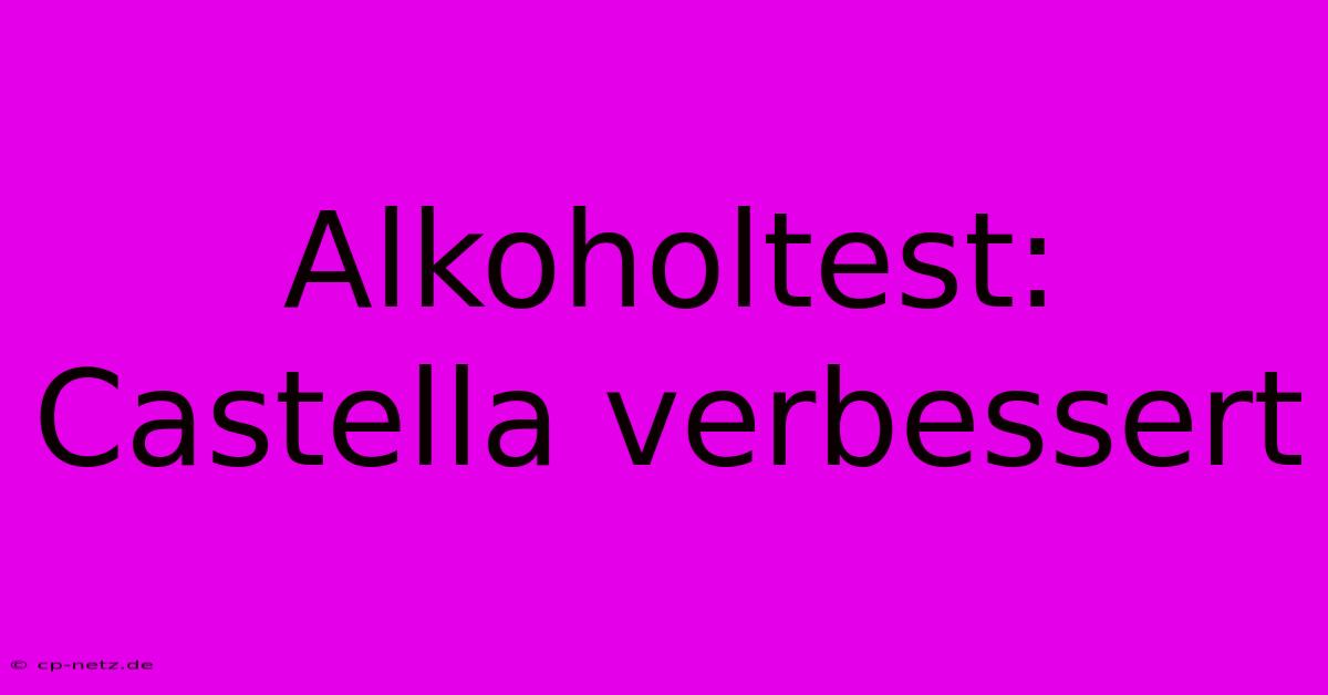 Alkoholtest: Castella Verbessert