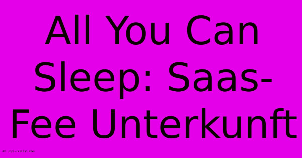 All You Can Sleep: Saas-Fee Unterkunft