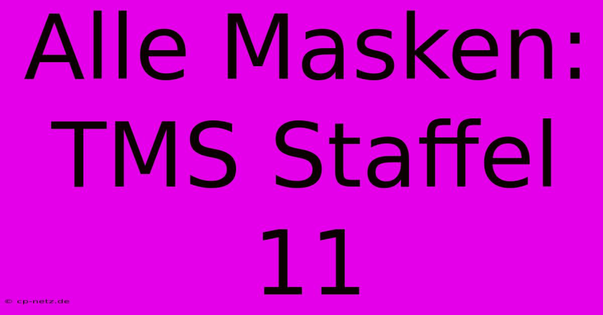 Alle Masken: TMS Staffel 11