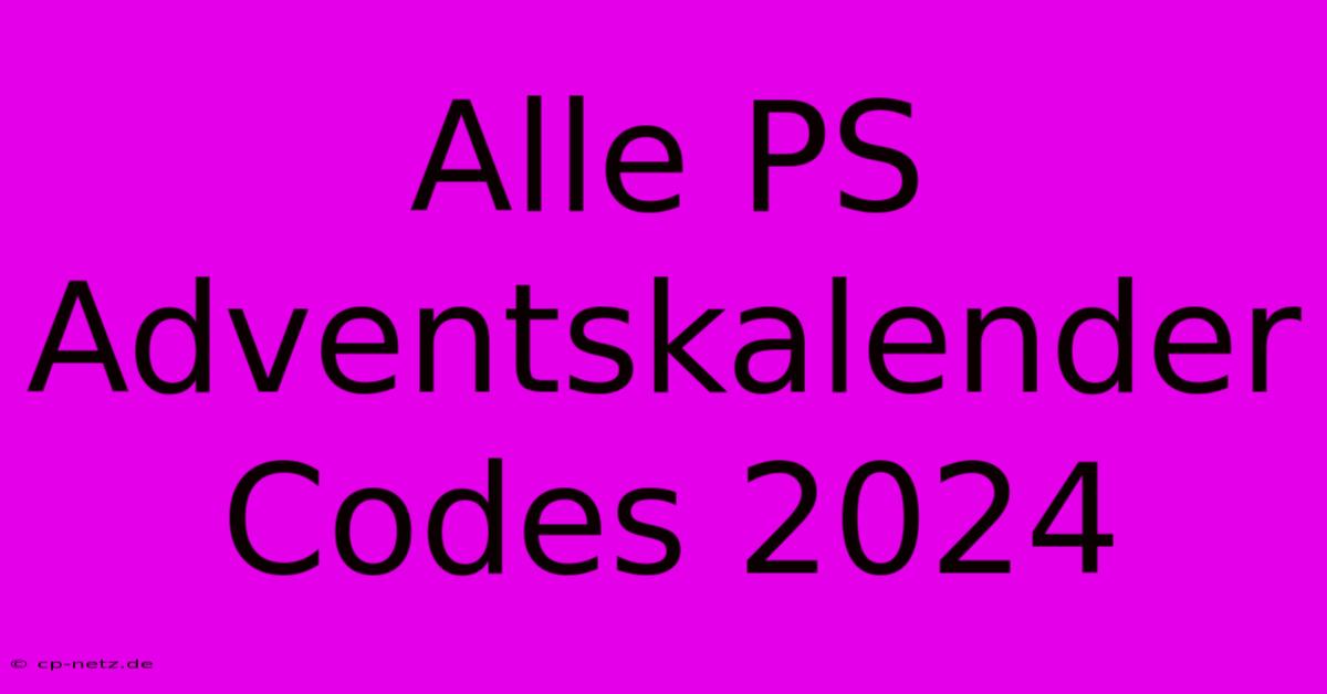 Alle PS Adventskalender Codes 2024