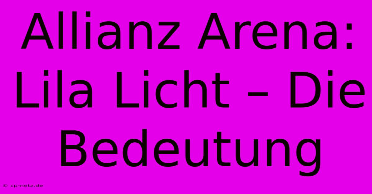 Allianz Arena: Lila Licht – Die Bedeutung