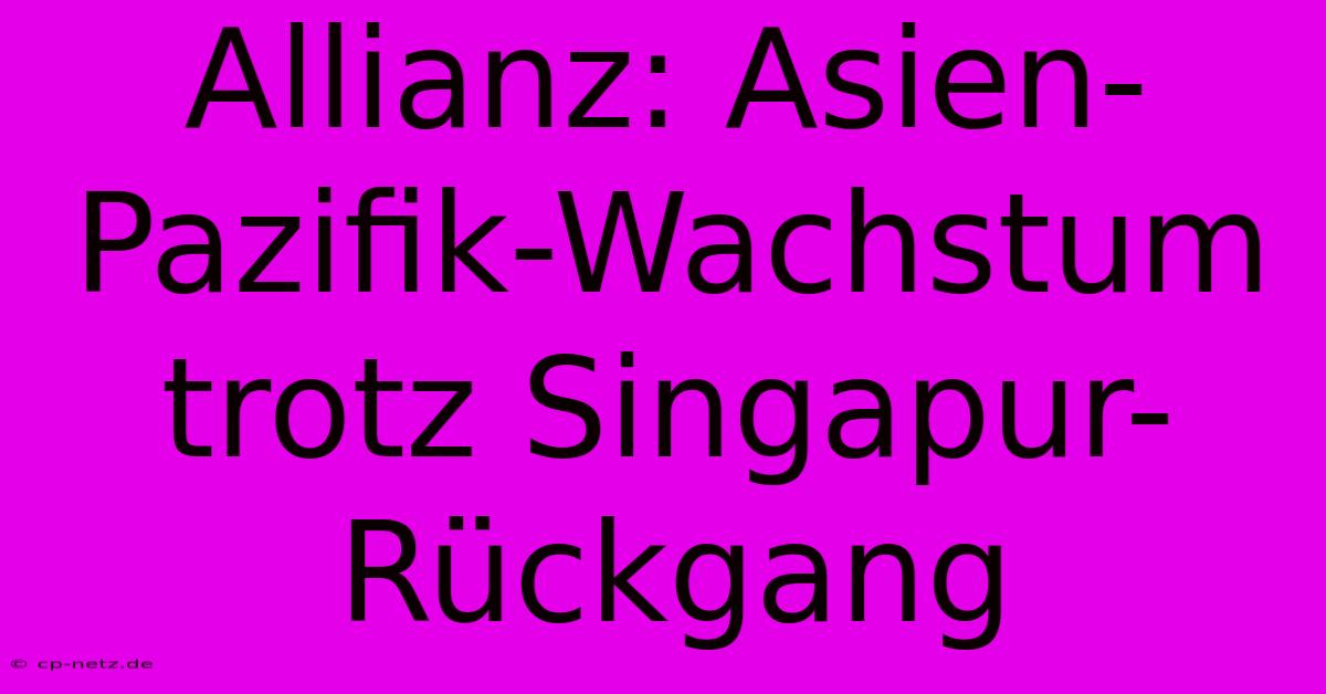 Allianz: Asien-Pazifik-Wachstum Trotz Singapur-Rückgang