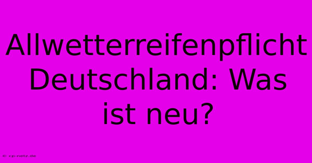 Allwetterreifenpflicht Deutschland: Was Ist Neu?