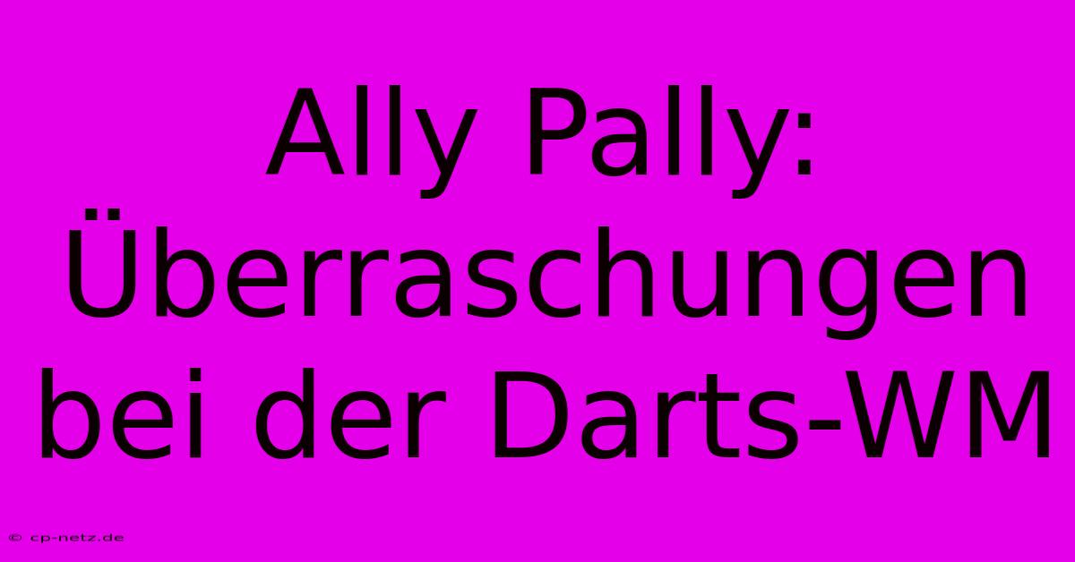 Ally Pally: Überraschungen Bei Der Darts-WM