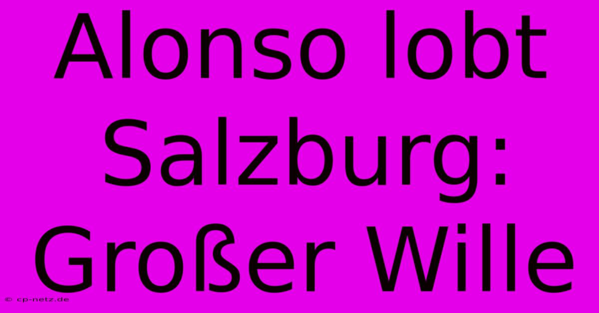 Alonso Lobt Salzburg: Großer Wille