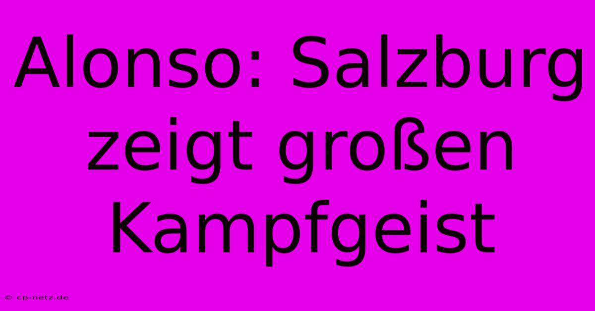 Alonso: Salzburg Zeigt Großen Kampfgeist