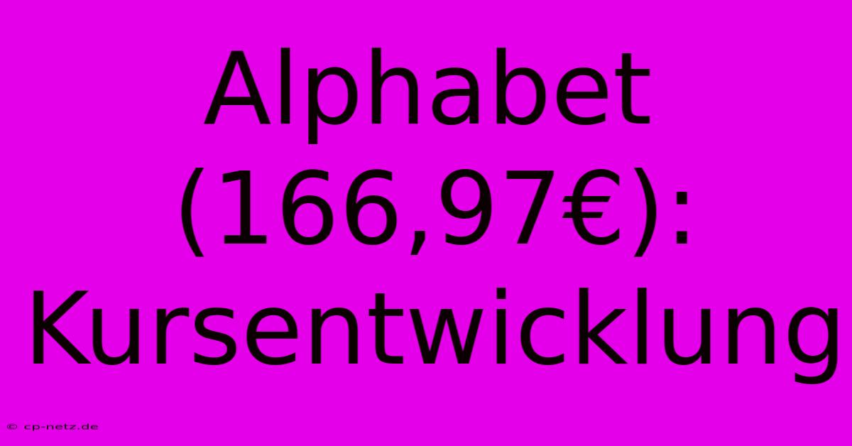 Alphabet (166,97€):  Kursentwicklung