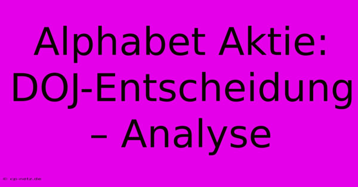 Alphabet Aktie: DOJ-Entscheidung – Analyse