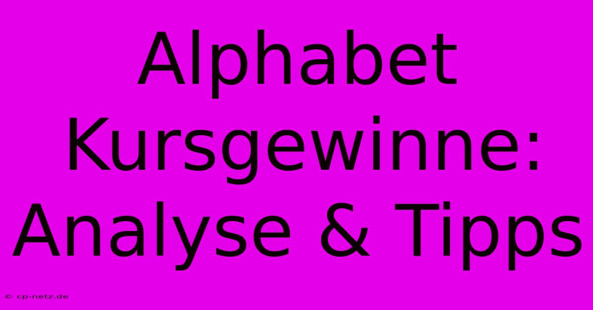 Alphabet Kursgewinne:  Analyse & Tipps