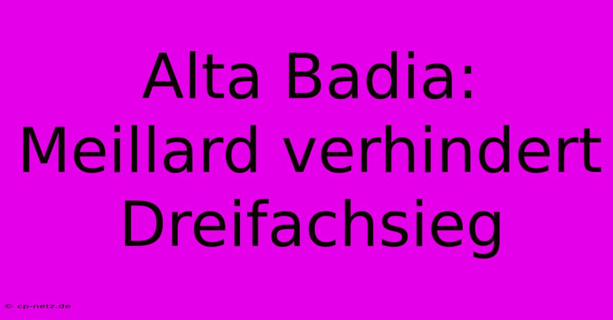 Alta Badia: Meillard Verhindert Dreifachsieg