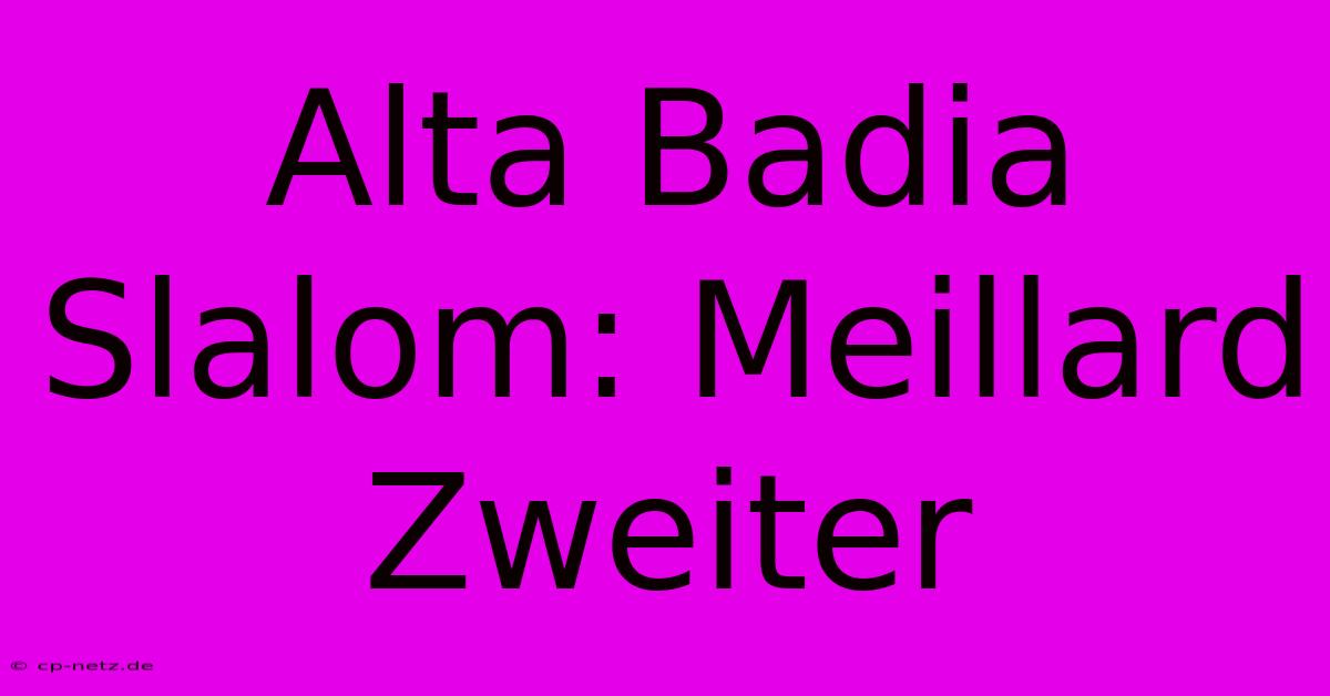 Alta Badia Slalom: Meillard Zweiter