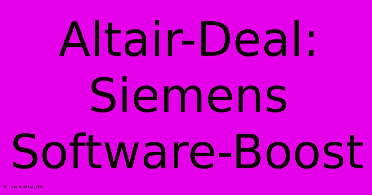 Altair-Deal: Siemens Software-Boost