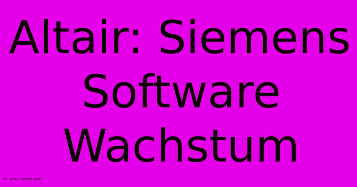 Altair: Siemens Software Wachstum