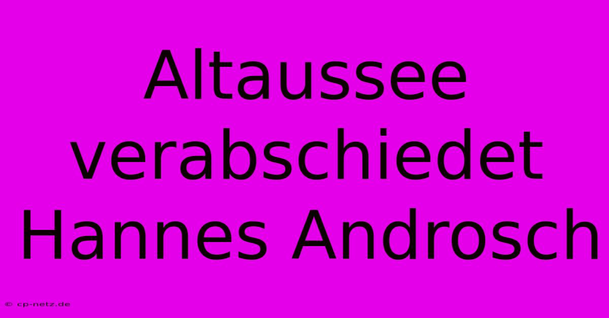 Altaussee Verabschiedet Hannes Androsch