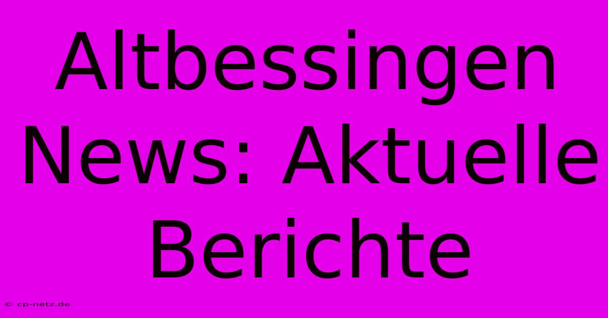 Altbessingen News: Aktuelle Berichte