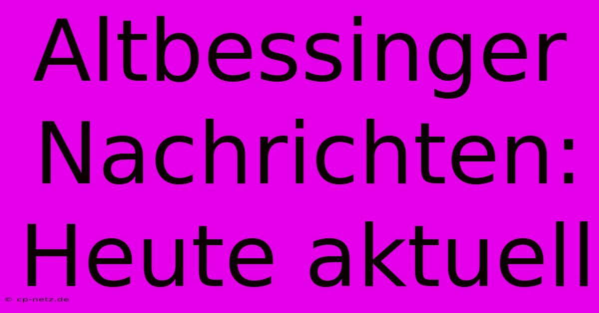 Altbessinger Nachrichten: Heute Aktuell