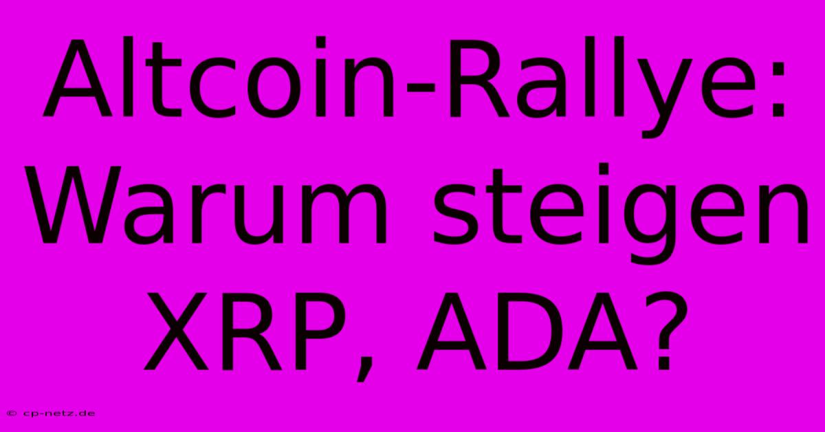 Altcoin-Rallye: Warum Steigen XRP, ADA?