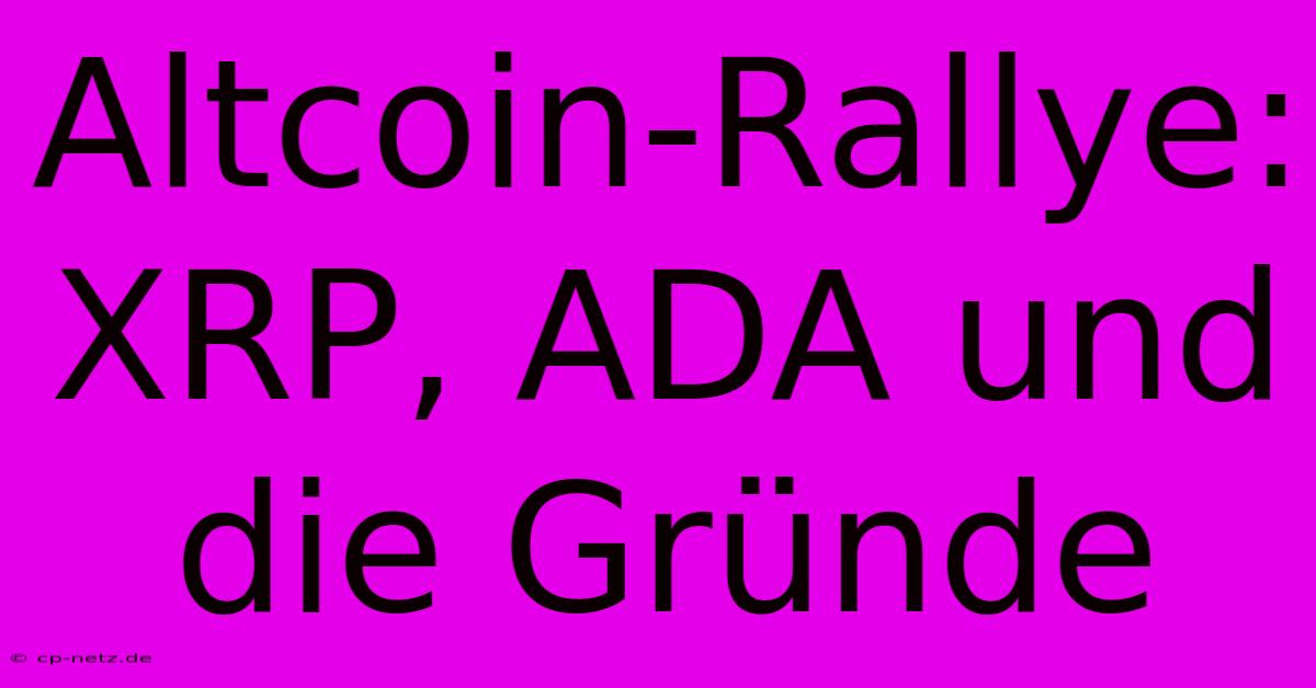 Altcoin-Rallye: XRP, ADA Und Die Gründe