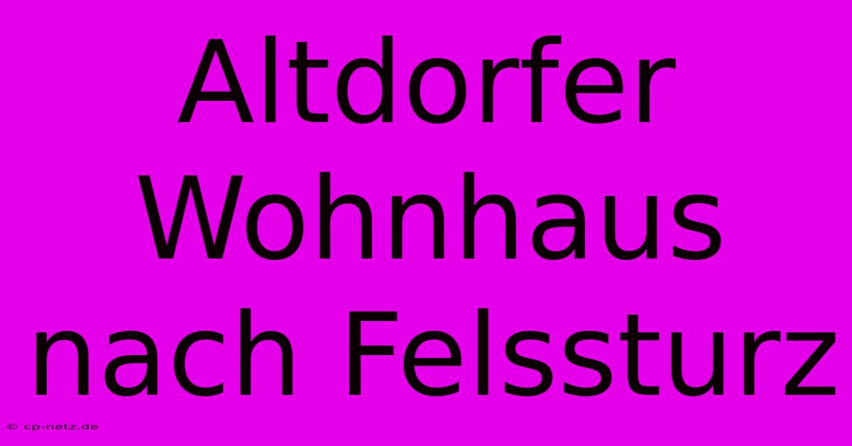 Altdorfer Wohnhaus Nach Felssturz