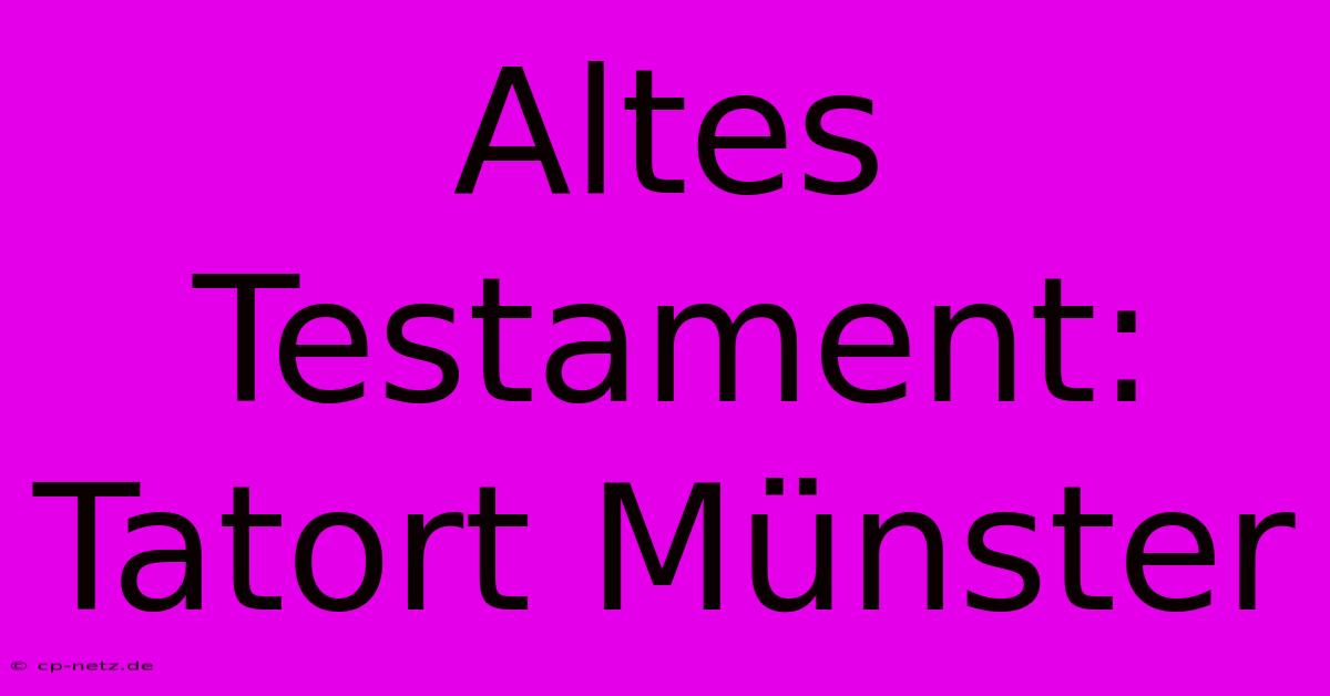 Altes Testament: Tatort Münster