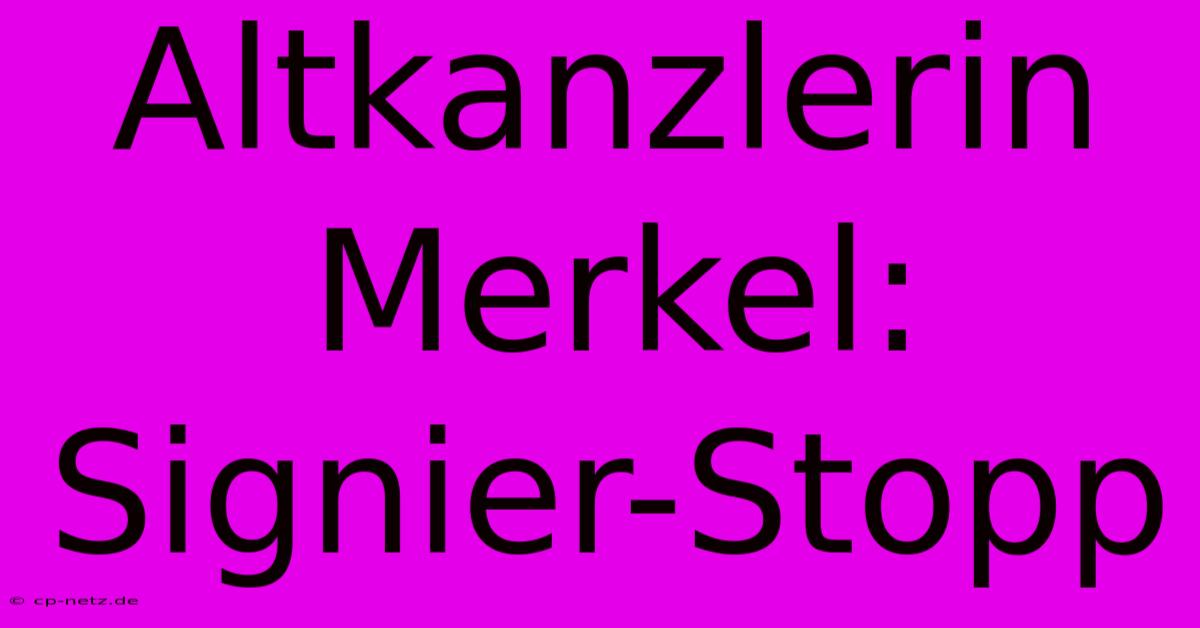 Altkanzlerin Merkel: Signier-Stopp