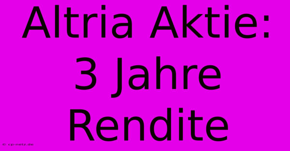 Altria Aktie: 3 Jahre Rendite