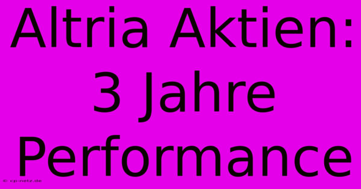 Altria Aktien: 3 Jahre Performance