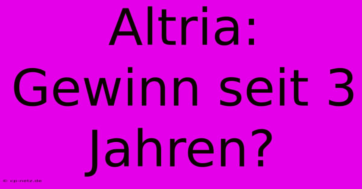 Altria: Gewinn Seit 3 Jahren?