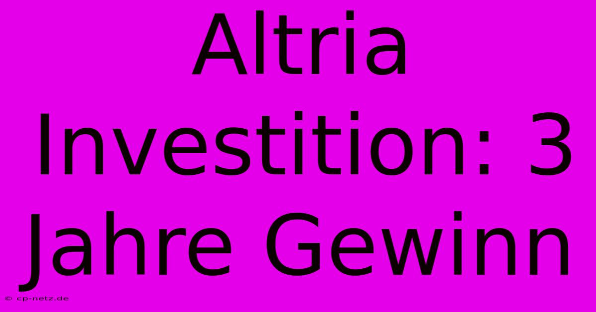 Altria Investition: 3 Jahre Gewinn