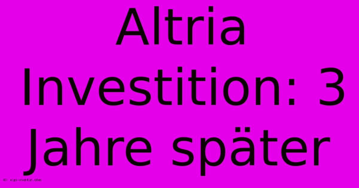 Altria Investition: 3 Jahre Später