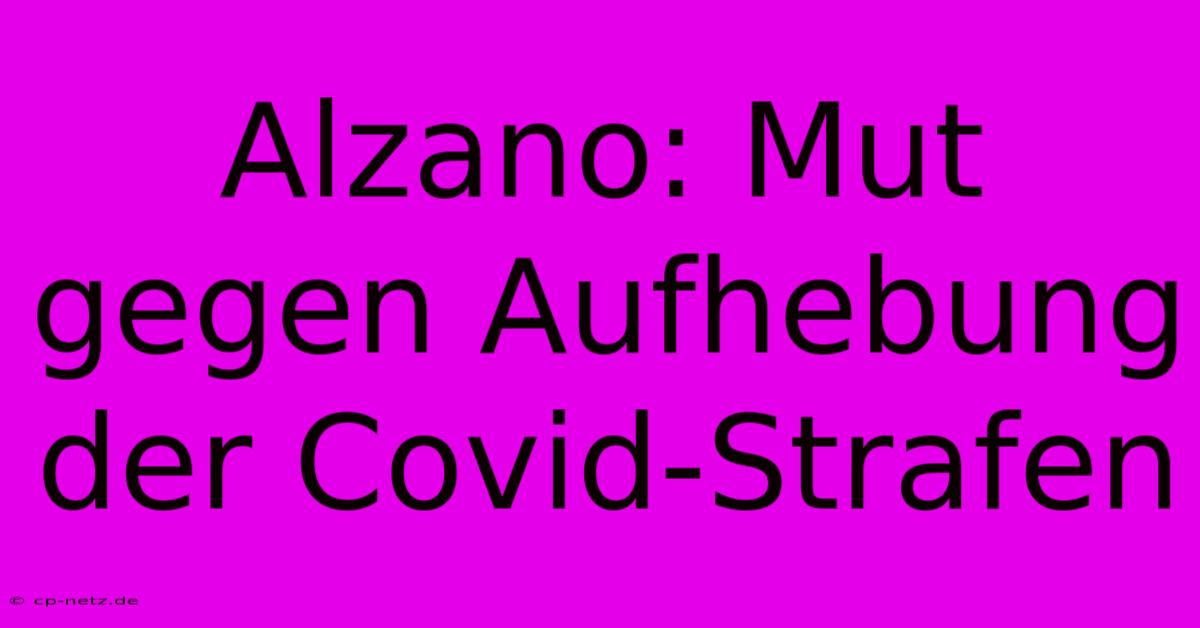 Alzano: Mut Gegen Aufhebung Der Covid-Strafen