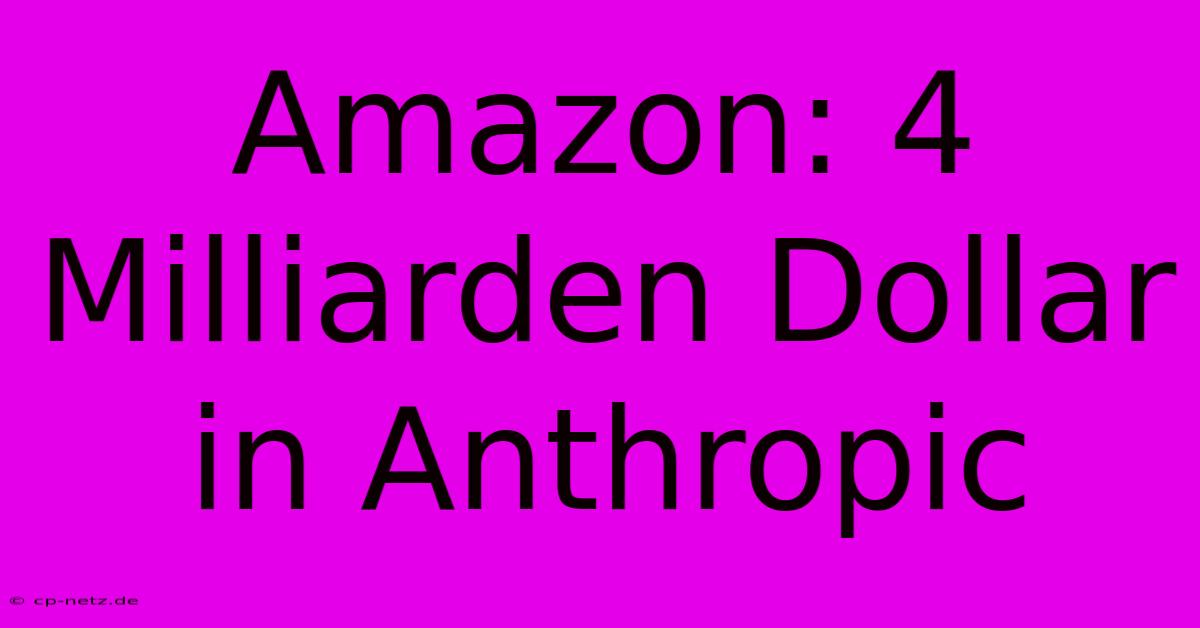 Amazon: 4 Milliarden Dollar In Anthropic