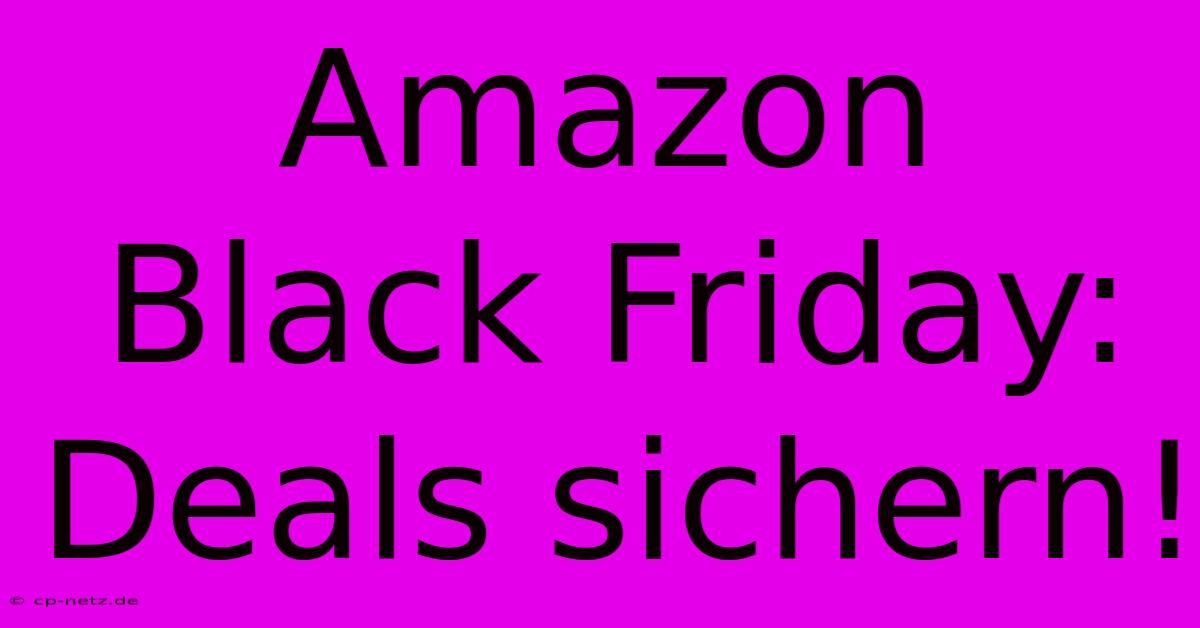 Amazon Black Friday: Deals Sichern!