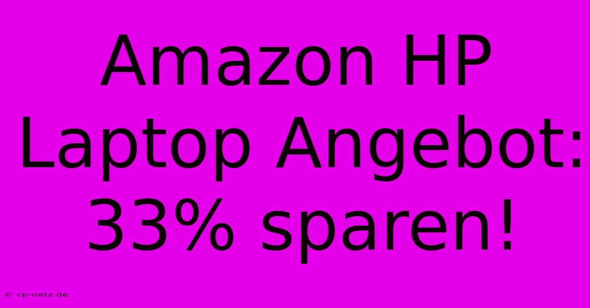 Amazon HP Laptop Angebot: 33% Sparen!