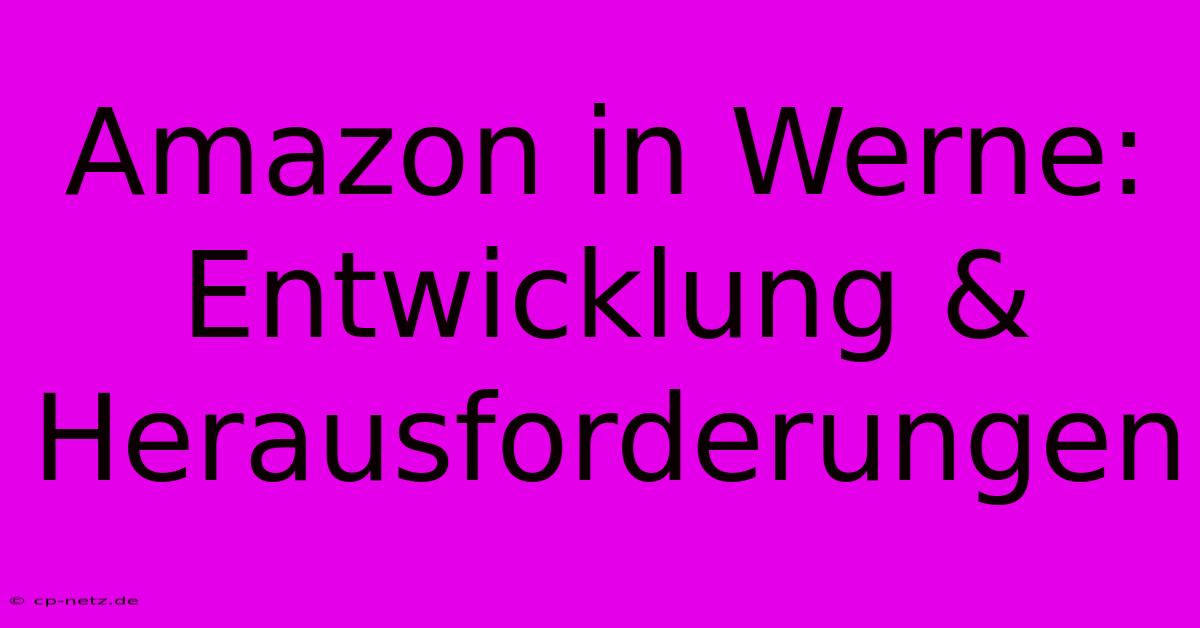 Amazon In Werne: Entwicklung & Herausforderungen