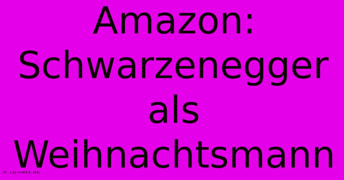 Amazon: Schwarzenegger Als Weihnachtsmann