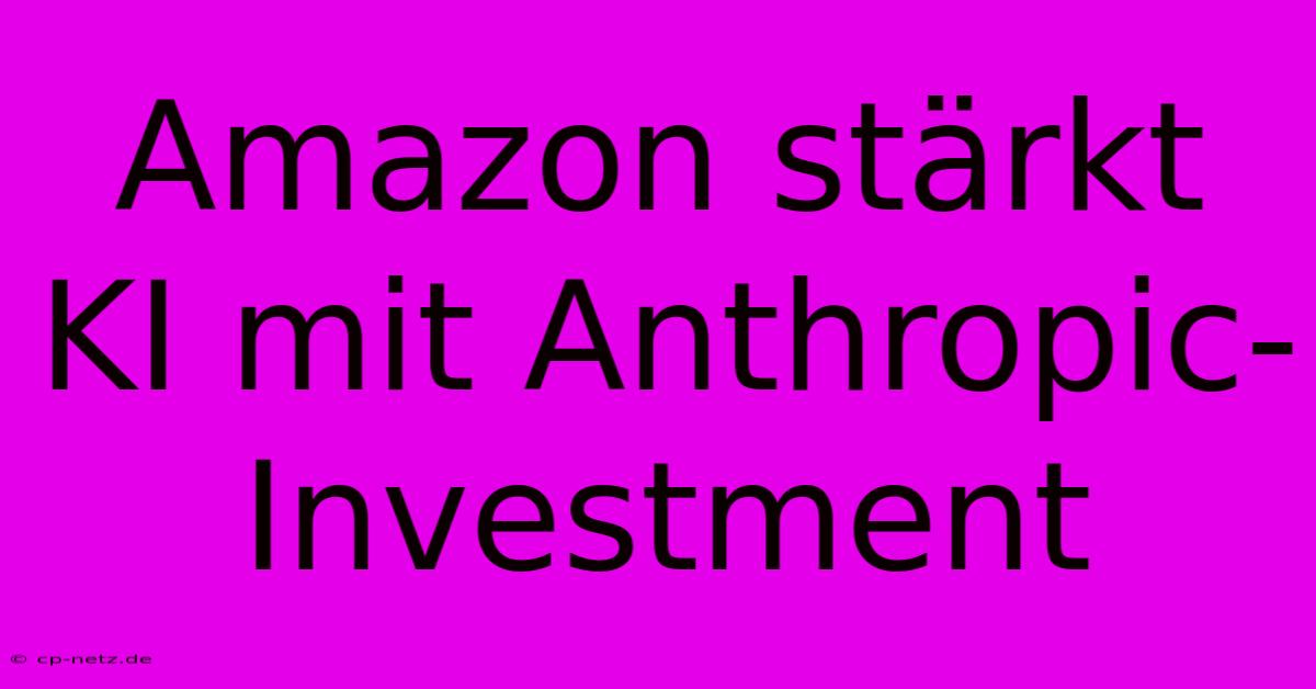 Amazon Stärkt KI Mit Anthropic-Investment