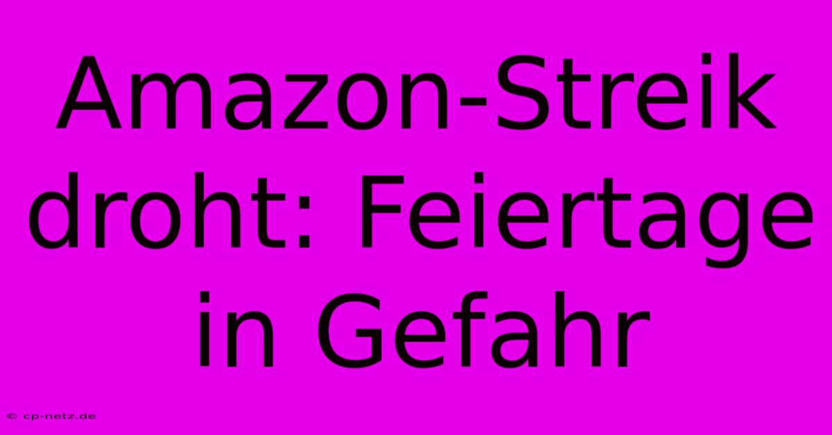 Amazon-Streik Droht: Feiertage In Gefahr