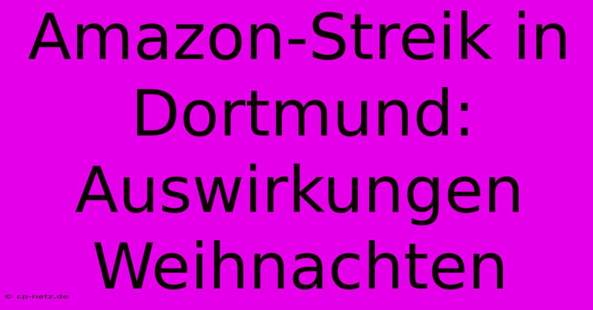 Amazon-Streik In Dortmund: Auswirkungen Weihnachten