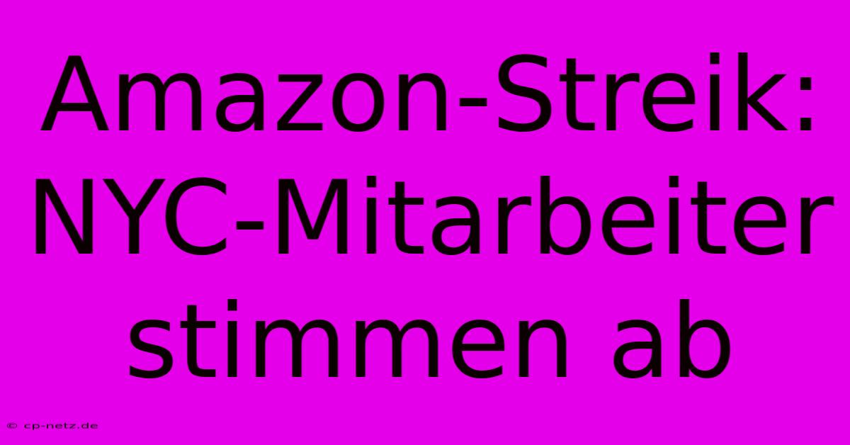 Amazon-Streik: NYC-Mitarbeiter Stimmen Ab