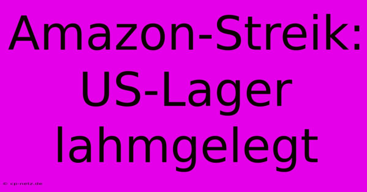 Amazon-Streik: US-Lager Lahmgelegt