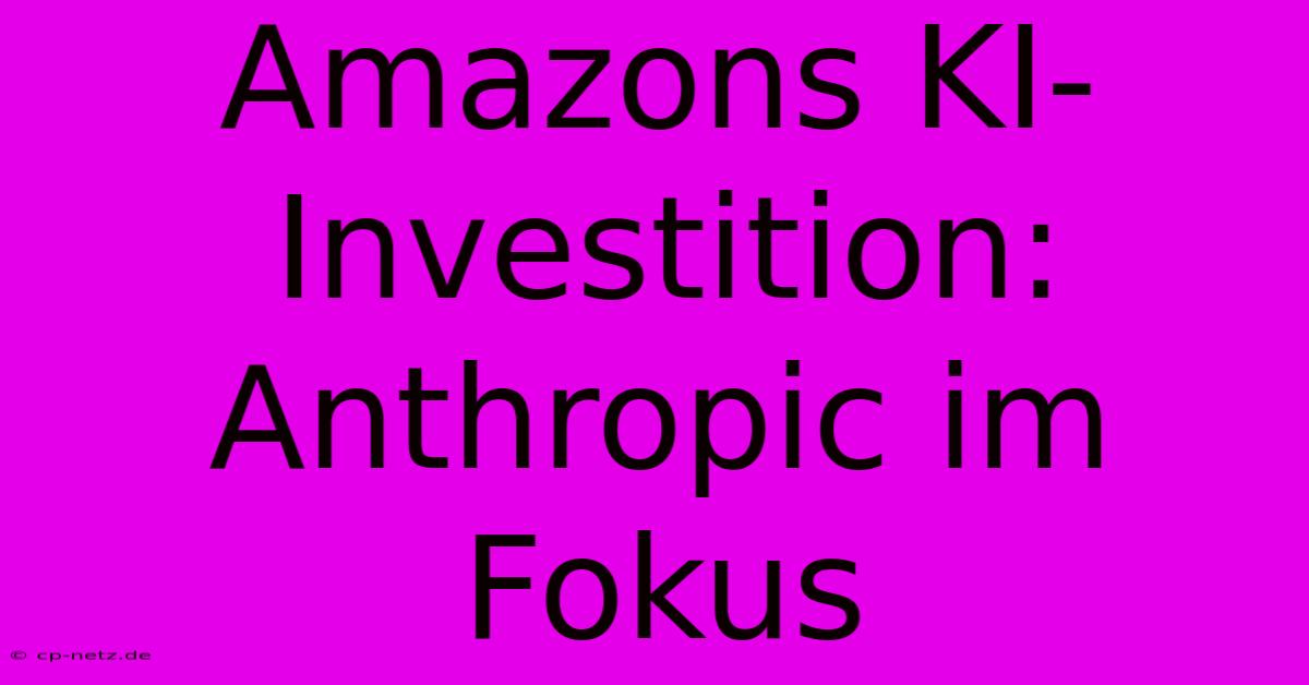 Amazons KI-Investition: Anthropic Im Fokus