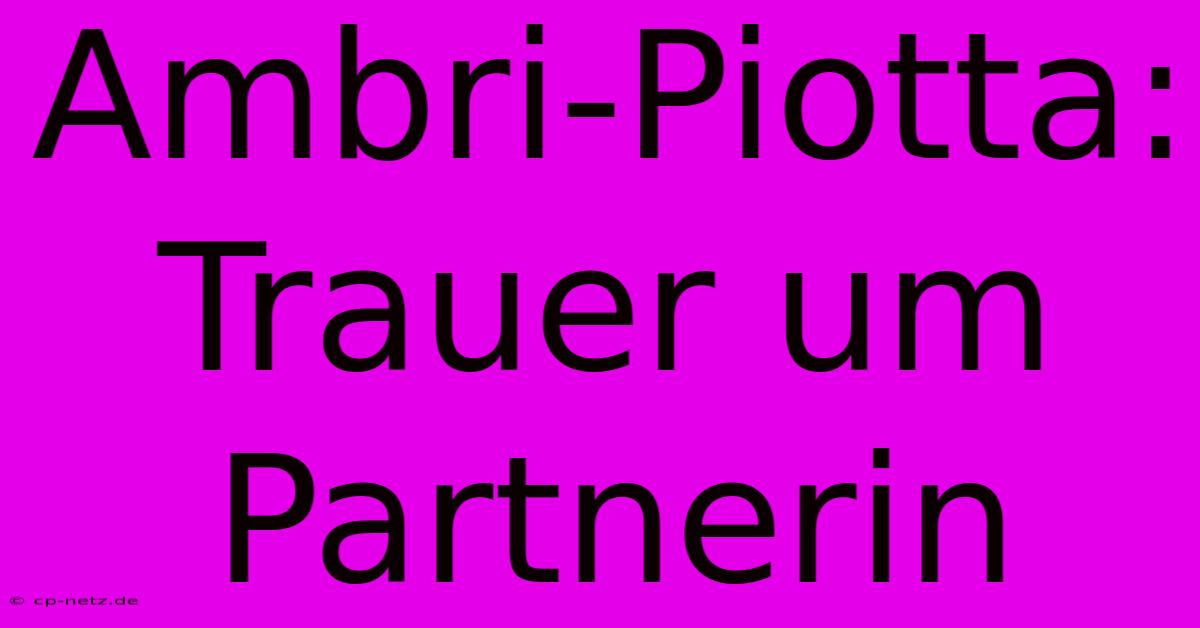 Ambri-Piotta: Trauer Um Partnerin