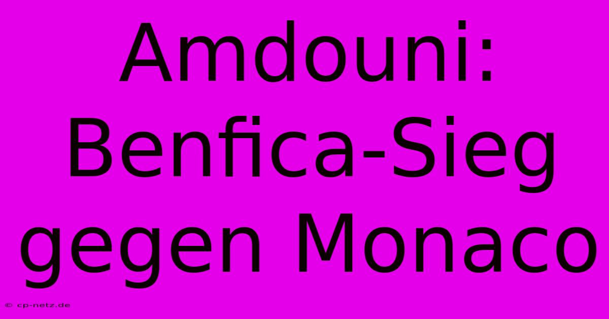 Amdouni: Benfica-Sieg Gegen Monaco