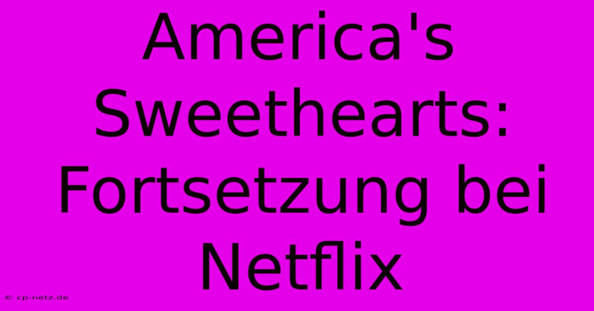 America's Sweethearts:  Fortsetzung Bei Netflix