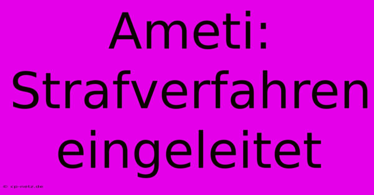 Ameti: Strafverfahren Eingeleitet