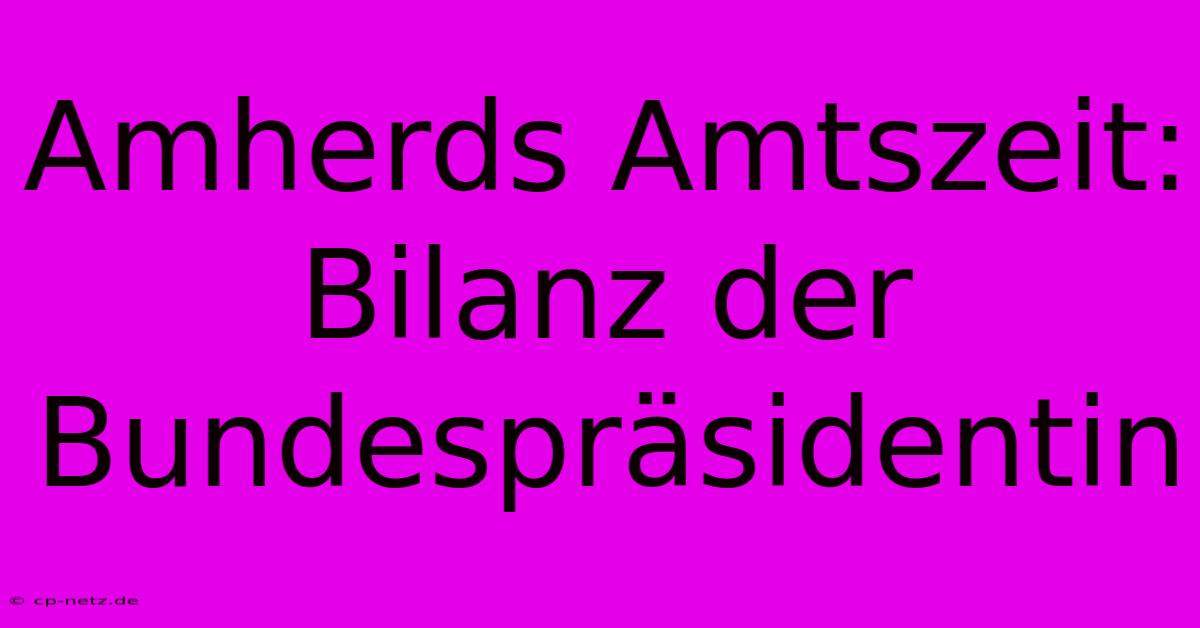 Amherds Amtszeit: Bilanz Der Bundespräsidentin