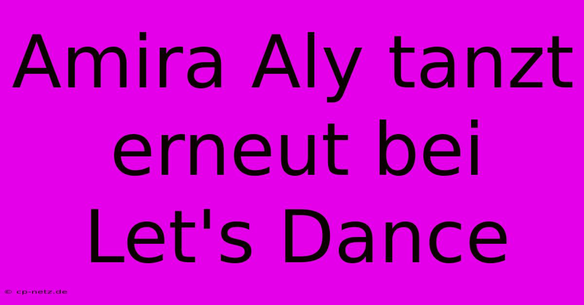 Amira Aly Tanzt Erneut Bei Let's Dance